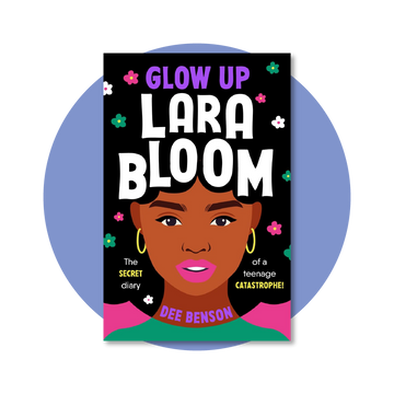 Glow Up, Lara Bloom: The secret diary of a teenage catastrophe!