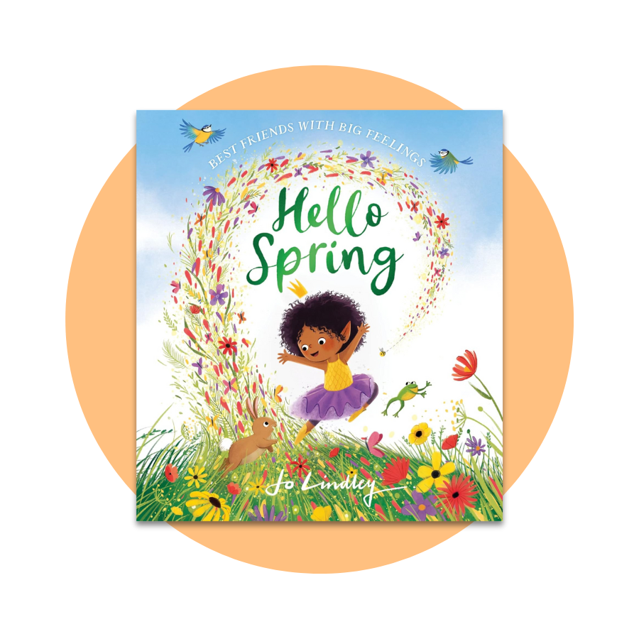 Hello Spring: The first book in a magical new children’s series about friendship, feelings and the seasons (Best Friends with Big Feelings)