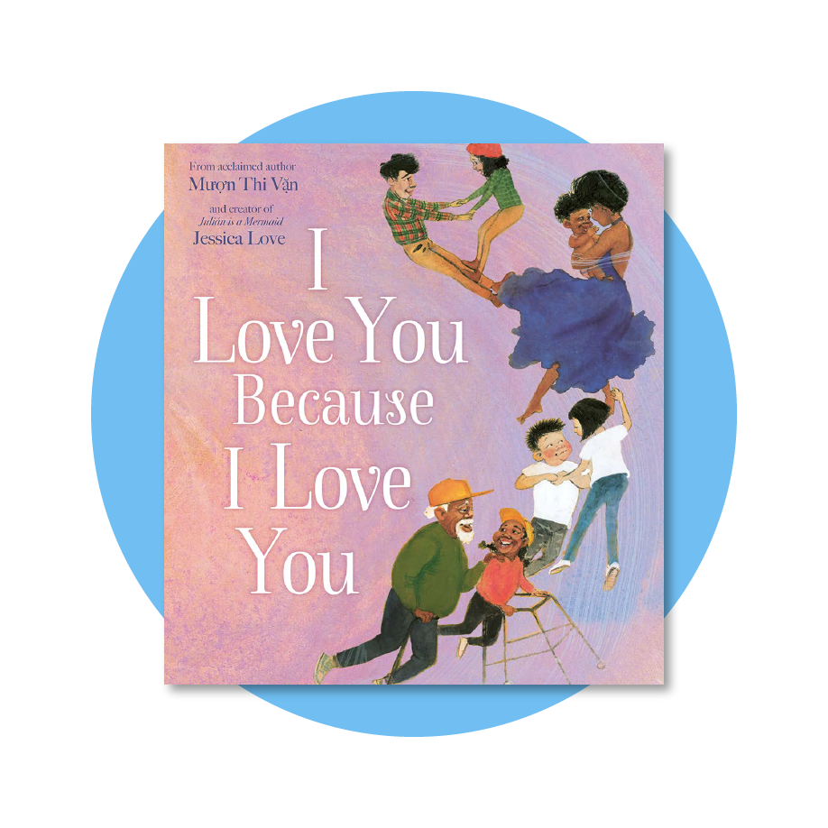 I Love You Because I Love You: A new beautifully illustrated celebration of love and family